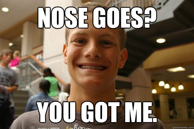 Nose Goes? You got me.  - Nose Goes? You got me.   Good Guy Kyle
