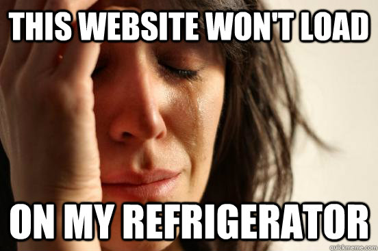 This website won't load On my Refrigerator  First World Problems