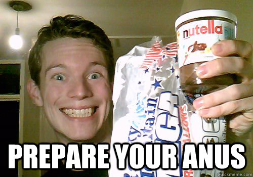  PREPARE YOUR ANUS -  PREPARE YOUR ANUS  Nutella Chris