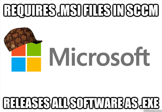 Requires .MSI files in sccm Releases all software as .exe - Requires .MSI files in sccm Releases all software as .exe  Misc