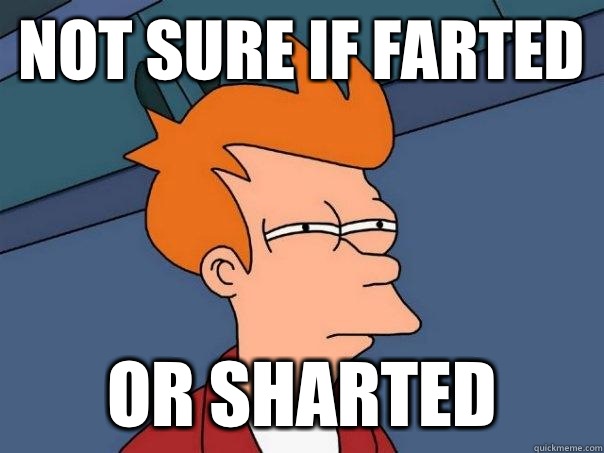 Not sure if farted Or sharted  Futurama Fry