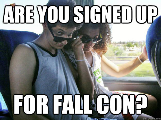 are you signed up for fall con? - are you signed up for fall con?  Misc