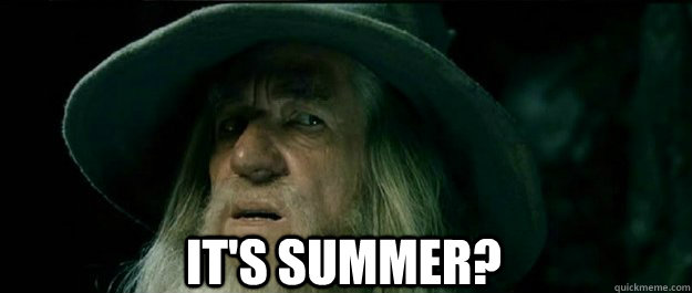  It's Summer? -  It's Summer?  Gandalf