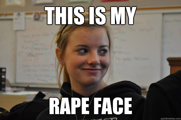 This is my Rape face - This is my Rape face  Rapeface