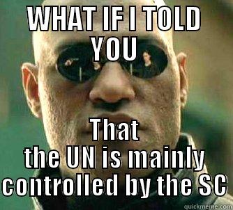 WHAT IF I TOLD YOU THAT THE UN IS MAINLY CONTROLLED BY THE SC Matrix Morpheus