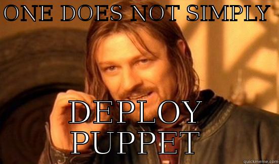 ONE DOES NOT SIMPLY  DEPLOY PUPPET Boromir