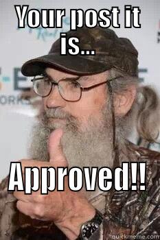YOUR POST IT IS... APPROVED!! Misc