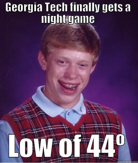 GEORGIA TECH FINALLY GETS A NIGHT GAME LOW OF 44º Bad Luck Brian
