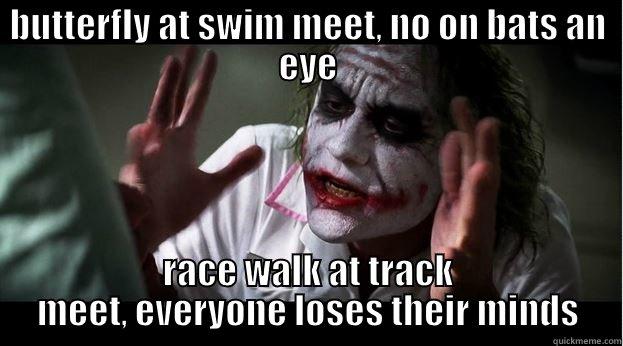 BUTTERFLY AT SWIM MEET, NO ON BATS AN EYE RACE WALK AT TRACK MEET, EVERYONE LOSES THEIR MINDS Joker Mind Loss
