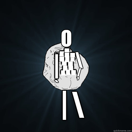 \ | \ / , / V ` o . . . . . . . . . . . . . . |  Forever Alone