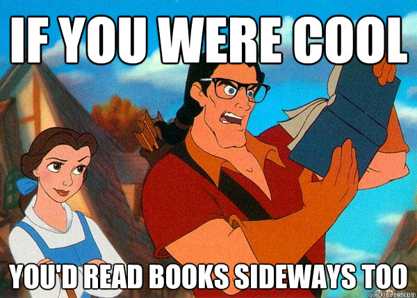 if you were cool you'd read books sideways too - if you were cool you'd read books sideways too  Hipster Gaston