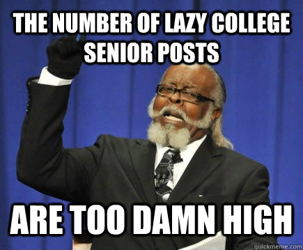The number of lazy college senior posts Are too Damn High  Too Damn High