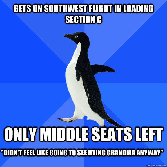 Gets on Southwest flight in loading section C Only middle seats left  