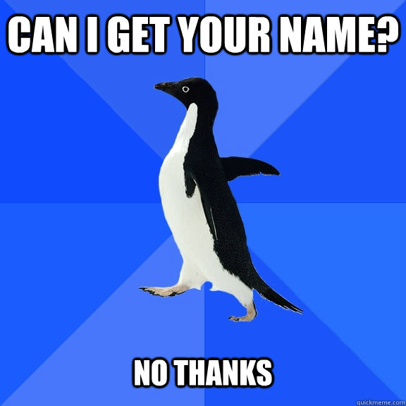 Can I Get Your name?    No thanks  Socially Awkward Penguin