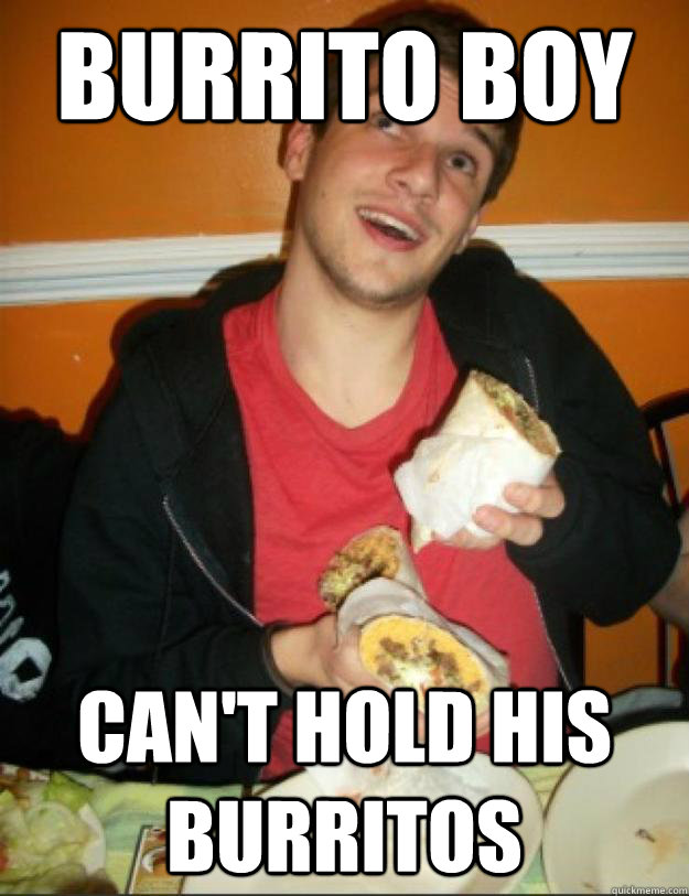 Burrito boy Can't hold his burritos  