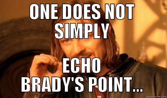 ONE DOES NOT SIMPLY ECHO BRADY'S POINT... Boromir