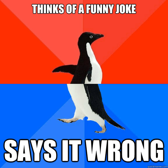 Thinks of a funny joke says it wrong  Socially Awesome Awkward Penguin