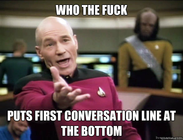 who the fuck puts first conversation line at the bottom  Annoyed Picard HD