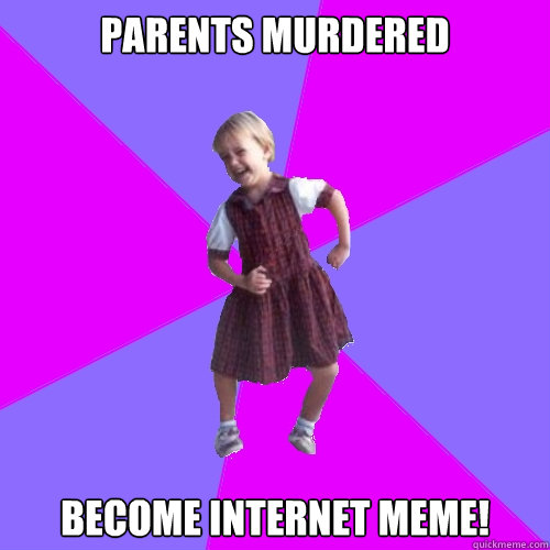 parents murdered become internet meme!  Socially awesome kindergartener