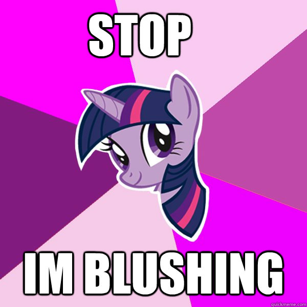 stop im blushing  Twilight Sparkle