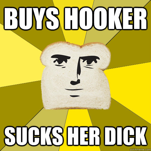 buys hooker sucks her dick  Breadfriend