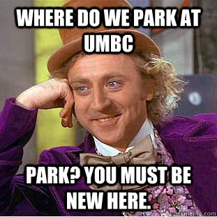 Where do we park at UMBC Park? You must be new here.  Creepy Wonka