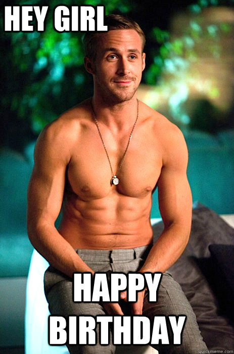 Hey Girl Happy Birthday  Hey girl happy birthday