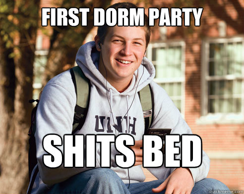 first dorm party Shits bed  College Freshman
