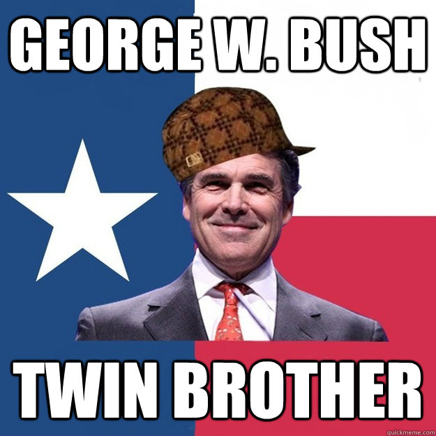 GEORGE W. BUSH TWIN BROTHER - GEORGE W. BUSH TWIN BROTHER  Scumbag Rick Perry