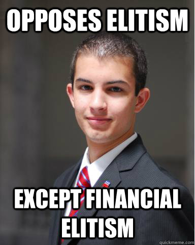Opposes elitism Except financial elitism  College Conservative