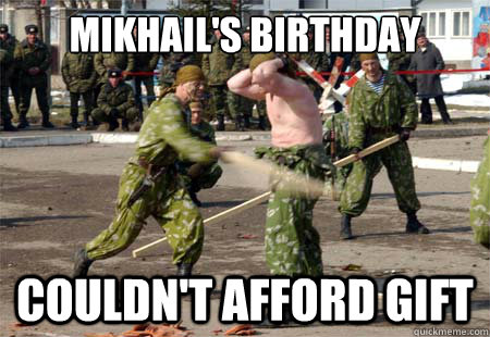 mikhail's birthday couldn't afford gift  Second World Problems