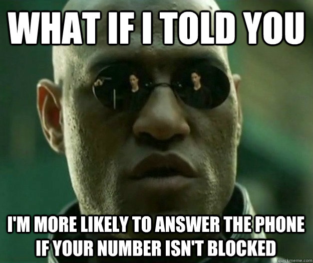 What if i told you I'm more likely to answer the phone if your number isn't blocked  Hi- Res Matrix Morpheus
