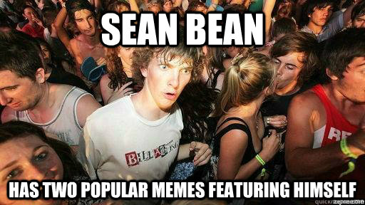 Sean bean has two popular memes featuring himself   Suddenly Clarity Clarence