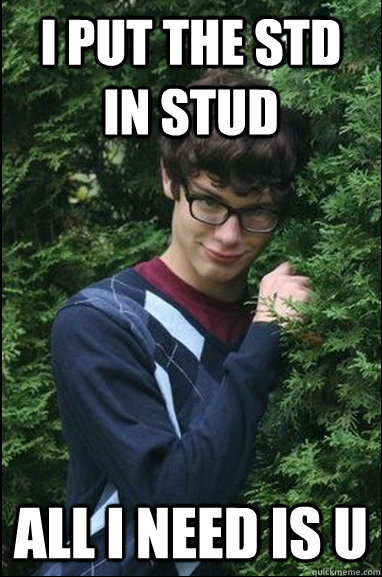 I put the STD in stud all i need is u - I put the STD in stud all i need is u  Loving Lonnie