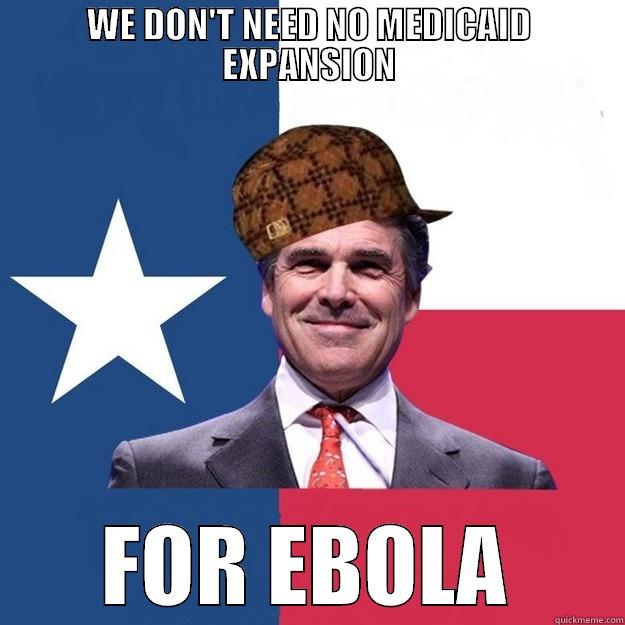 ebola expansion - WE DON'T NEED NO MEDICAID EXPANSION FOR EBOLA Scumbag Rick Perry