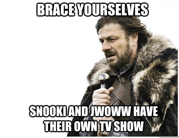 Brace yourselves Snooki and Jwoww have their own TV show   Imminent Ned