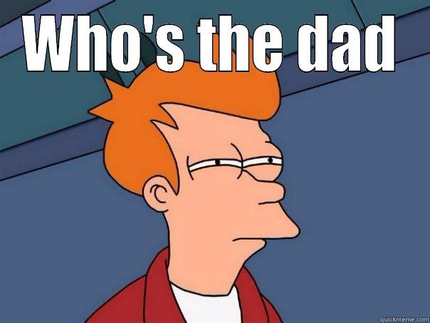 WHO'S THE DAD  Futurama Fry