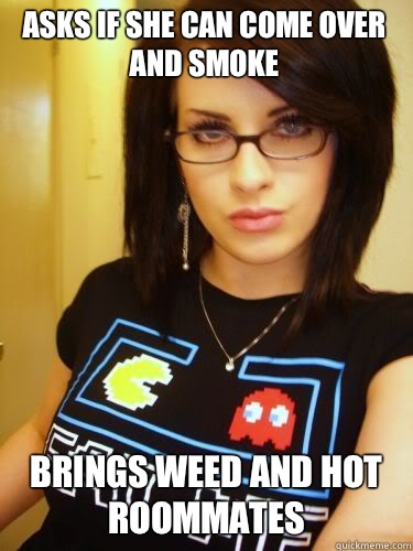 Asks if she can come over and smoke Brings weed and hot roommates  Cool Chick Carol