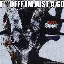 f***offf im just a goat  goat