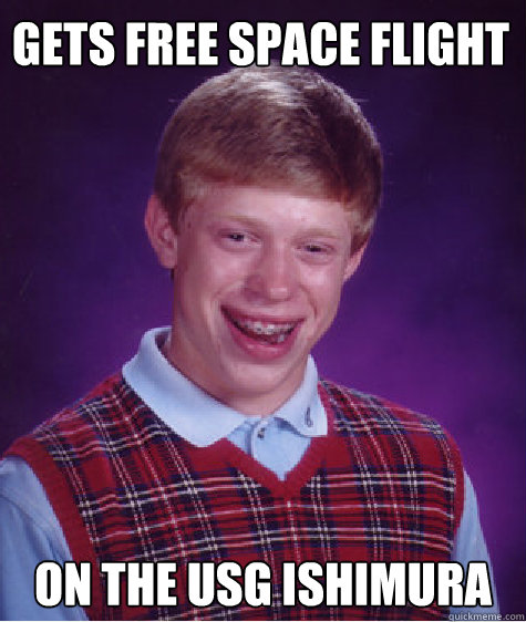 Gets free space flight On the USG Ishimura  Bad Luck Brian