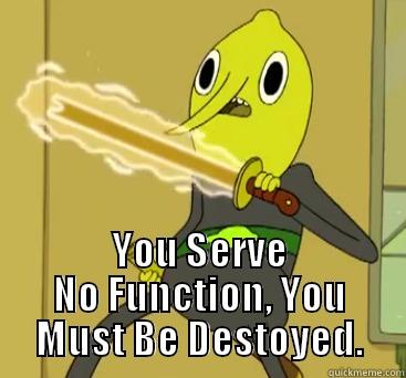 Lemony lemon -  YOU SERVE NO FUNCTION, YOU MUST BE DESTOYED. Misc