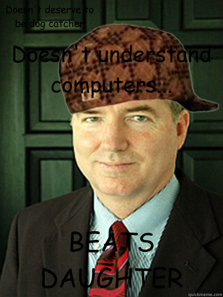Doesn't understand computers... BEATS DAUGHTER Doesn't deserve to be dog catcher
  Scumbag Judge William Adams
