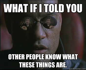 What if i told you other people know what these things are. - What if i told you other people know what these things are.  brink what if i told you