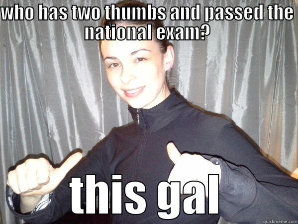 WHO HAS TWO THUMBS AND PASSED THE NATIONAL EXAM? THIS GAL Misc