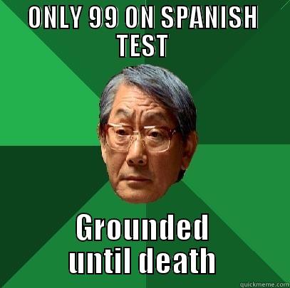 ONLY 99 ON SPANISH TEST GROUNDED UNTIL DEATH High Expectations Asian Father