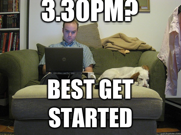 3.30pm? Best get started  Freelancer Fred