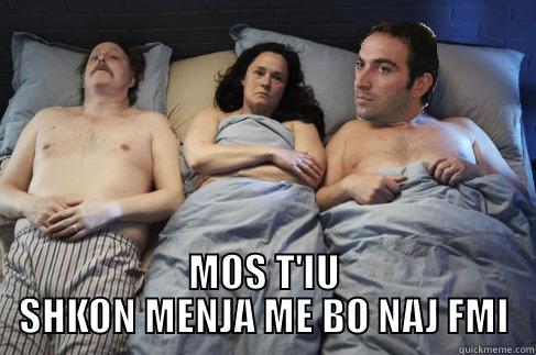  MOS T'IU SHKON MENJA ME BO NAJ FMI Misc