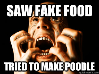 Saw fake food Tried to make poodle - Saw fake food Tried to make poodle  Freak Out Man