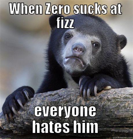Confession bear gai - WHEN ZERO SUCKS AT FIZZ EVERYONE HATES HIM Confession Bear