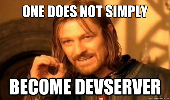 One Does Not Simply become devserver  Boromir
